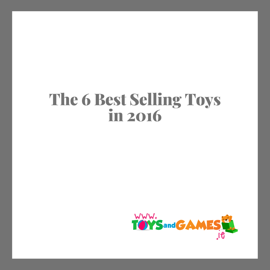 The 6 Best Selling Toys in 2016