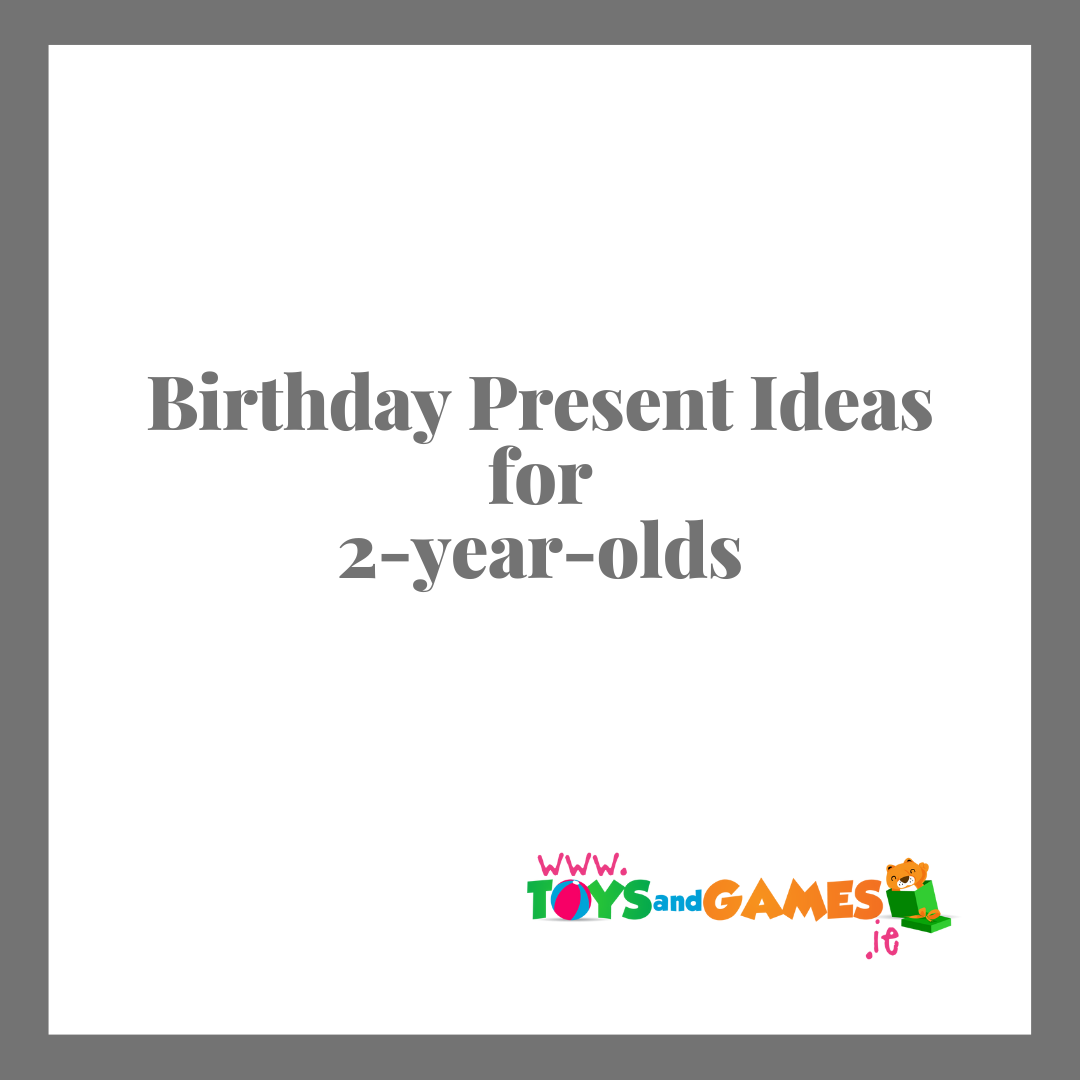 Birthday Present Ideas for 2 Year Olds
